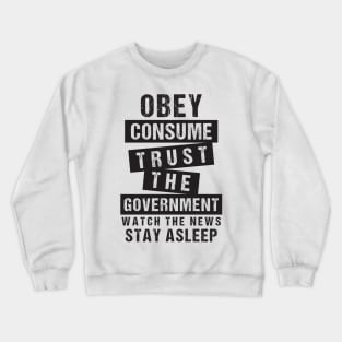 Obey Consume Trust The Government Watch The News Stay Asleep Crewneck Sweatshirt